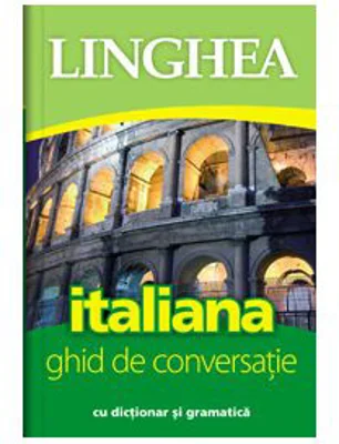 Italiana. Ghid de conversatie roman-italian cu dictionar si gramatica
