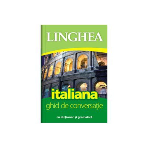 Italiana. Ghid de conversatie roman-italian cu dictionar si gramatica