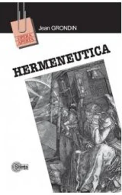 Hermeneutica. Traducere din limba franceza - Jean Grondin