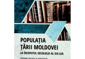 Populatia Tarii Moldovei la inceputul secolului al 19-lea. Izvoare fiscale si statistice din anul 1808. Volumul 1 - Tudor Ciobanu
