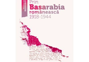 Prin Basarabia romaneasca 1918-1944