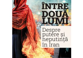 Intre doua lumi. Putere si neputinta in Iran - Natalie Amiri