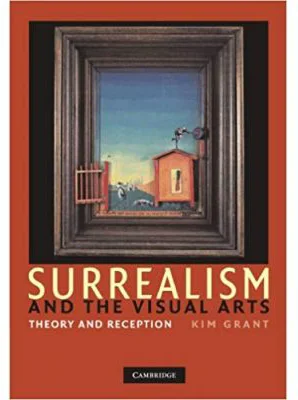 Surrealism and the Visual Arts: Theory and Reception - Kim Grant