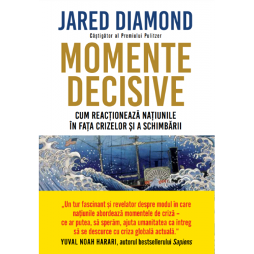 Momente decisive. Cum reactioneaza natiunile in fata crizelor si a schimbarii - Jared Diamond
