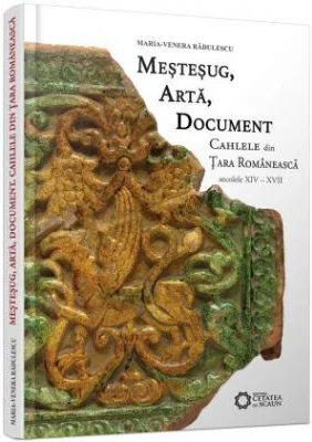 Mestesug, arta, document. Cahlele din Tara Romaneasca, secolele 14-17