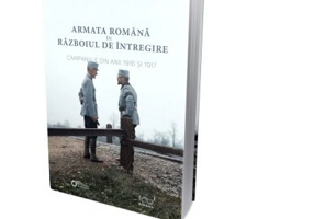 Armata Romana in Razboiul de Intregire. Campaniile din anii 1916 si 1917