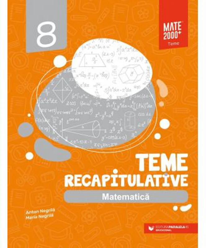 Matematica. Teme recapitulative. Clasa a 8-a - Anton Negrila