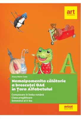 Nemaipomenita calatorie a broscutei Oac in Tara Alfabetului. Comunicare in limba romana clasa pregatitoare semestrul al 2-lea - Diana Marin-Caea