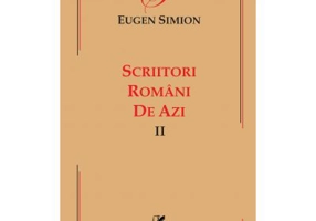 Scriitorii romani de azi. Volumul 2 – Eugen Simion