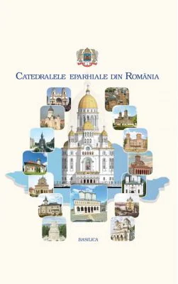 Catedralele eparhiale din Romania. Album