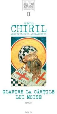 Glafire la Cartile lui Moise. Volumul 2 Tomul 1 - Sfantul Chiril, Arhiepiscopul Alexandriei
