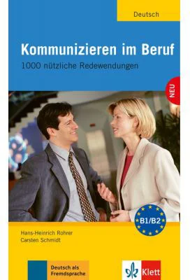 Kommunizieren im Beruf, Lehr- und Arbeitsbuch. 1000 nützliche Redewendungen - Hans-Heinrich Rohrer, Carsten Schmidt