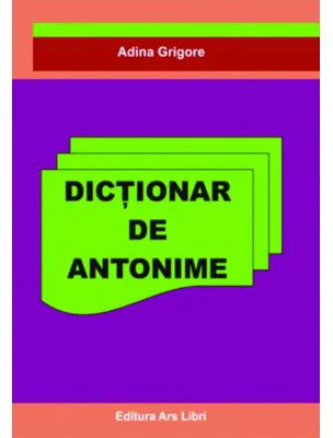 Dictionar de Antonime - Adina Grigore