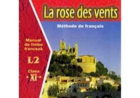 Manual pentru limba franceza clasa 11-a. Limba 2. La rose des vents