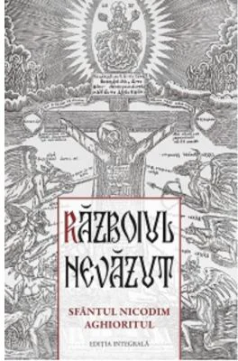 Razboiul nevazut. Sfantul Nicodim Aghioritul - Gabriel Mandrila
