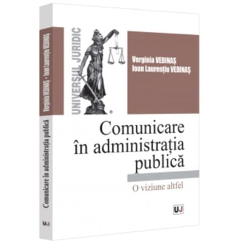Comunicare in administratia publica. O viziune altfel - Verginia Vedinas, Ioan - Laurentiu Vedinas
