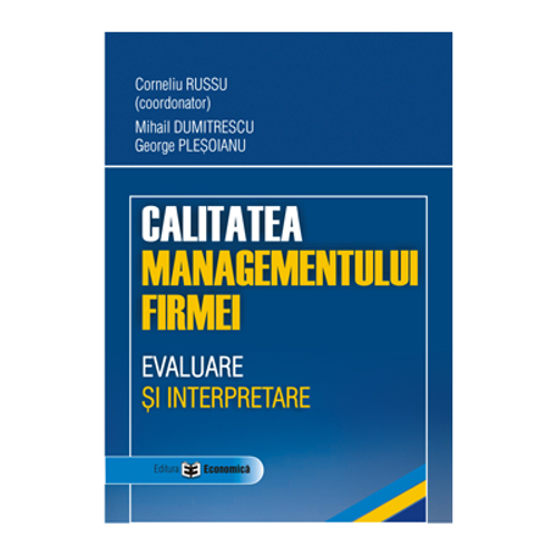 Calitatea managementului firmei. Evaluare si interpretare - Corneliu Russu, Mihail Dumitrescu, George Plesoianu