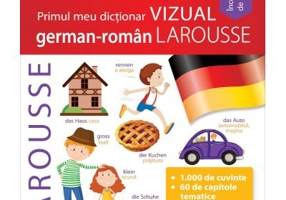 Primul meu dictionar VIZUAL german-roman - LAROUSSE