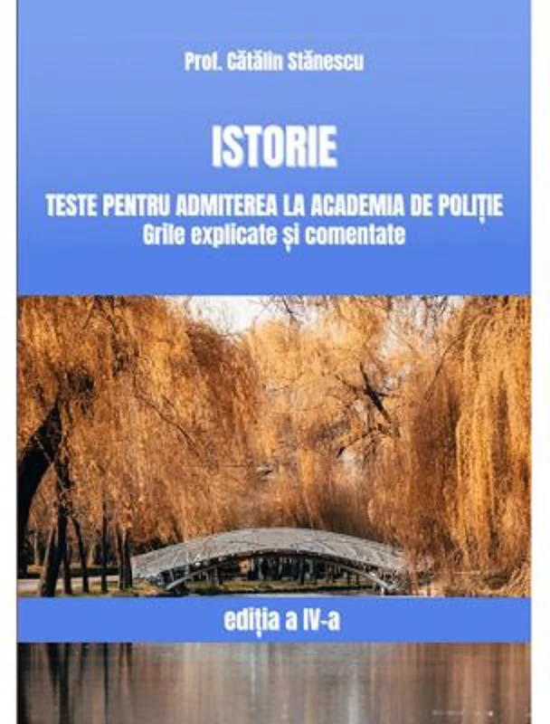 Istorie, Teste pentru admiterea la Academia de Politie. Grile explicate si comentate - Catalin Stanescu