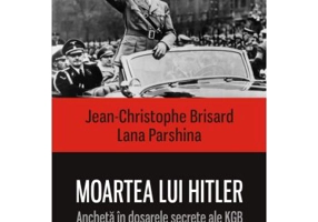 Moartea lui Hitler. Ancheta in dosarele secrete ale KGB - Jean-Christophe Brisard, Lana Parshina