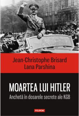 Moartea lui Hitler. Ancheta in dosarele secrete ale KGB - Jean-Christophe Brisard, Lana Parshina