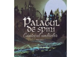 Palatul de spini. Cantecul umbrelor. Volumul 1