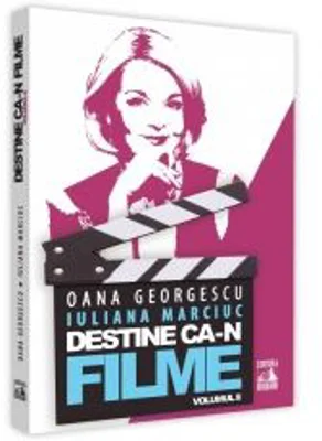 Destine ca-n filme. Volumul 2 - Oana Georgescu