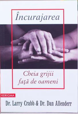 Incurajarea, cheia grijii fata de oameni - Larry Crabb