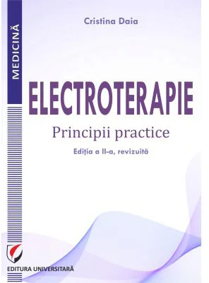 Electroterapie. Principii practice, editia a 2-a - Cristina Daia