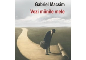 Vezi mainile mele - Gabriel Macsim