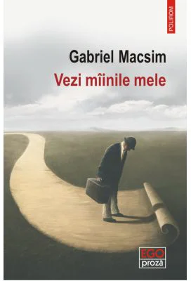 Vezi mainile mele - Gabriel Macsim