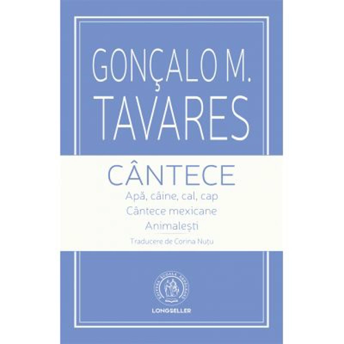 Cantece. Apa, caine, cal, cap. Cantece mexicane. Animalesti - Goncalo M. Tavares