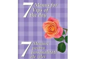 7 meniuri pentru 7 personalitati ale zilei. 7 menus for 7 Vips of the day