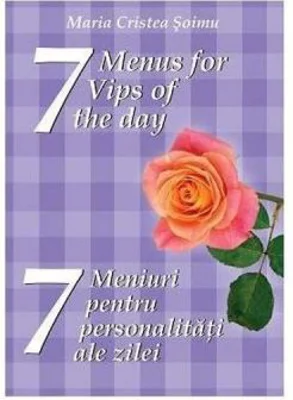 7 meniuri pentru 7 personalitati ale zilei. 7 menus for 7 Vips of the day