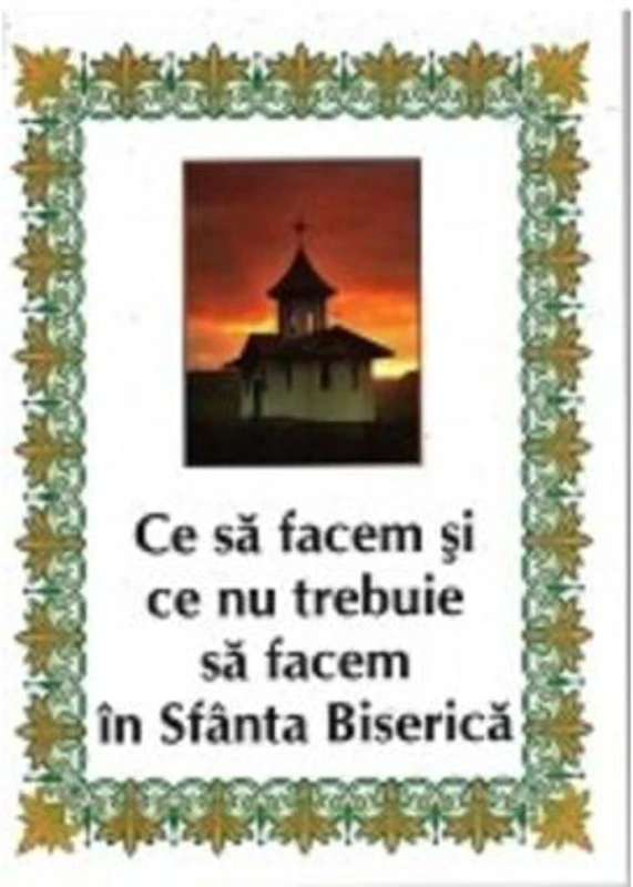 Ce sa facem si ce nu trebuie sa facem in Sfanta Biserica - Nicodim Mandita
