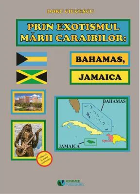 Prin exotismul Marii Caraibilor. Bahamas, Jamaica - Doru Ciucescu