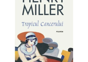 Tropicul Cancerului. Editia 2018 - Henry Miller