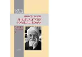 Opere complete. Volumul 9. Reflectii despre spiritualitatea poporului roman