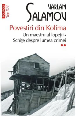Povestiri din Kolima (II). Un maestru al lopetii. Schite despre lumea crimei (editie de buzunar) - Varlam Salamov