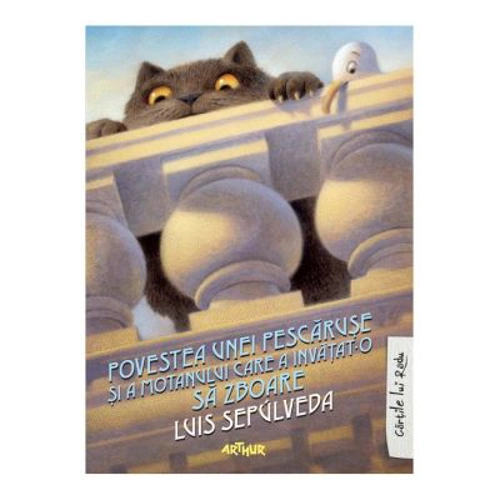 Povestea unei pescaruse si a motanului care a invatat-o sa zboare. Editie cartonata - Luis Sepulveda