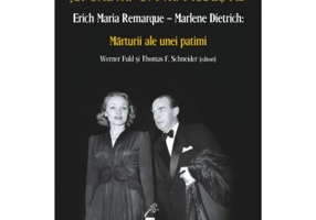„Spune-mi ca ma iubesti...” Erich Maria Remarque–Marlene Dietrich. Marturii ale unei patimi - Werner Fuld, Thomas F. Schneider