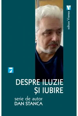 Despre iluzie si iubire - Dan Stanca