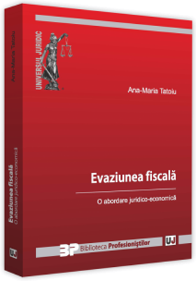 Evaziune fiscala. O abordare juridico-economica - Ana-Maria Tatoiu