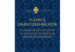 Plansul de bucurie facator. Lacrimile de pocainta in scrierile Parintilor sirieni si bizantini - Hannah Hunt