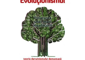 Evolutionismul, povestea unei mari inselatorii. Teoria darwinismului demontata de stiinta moderna - Harun Yahya