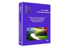 Politica externa a Romaniei cu privire la Basarabia reflectata in activitatea diplomatilor sai	- Ion M. Anghel