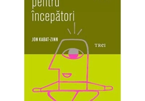 Mindfulness pentru incepatori - Jon Kabat-Zinn. Traducere de Catalina Petria