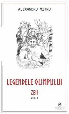 Legendele Olimpului, volumul 1 - Alexandru Mitru