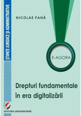 E-Agora. Drepturi fundamentale in era digitalizarii - Nicolae Pana