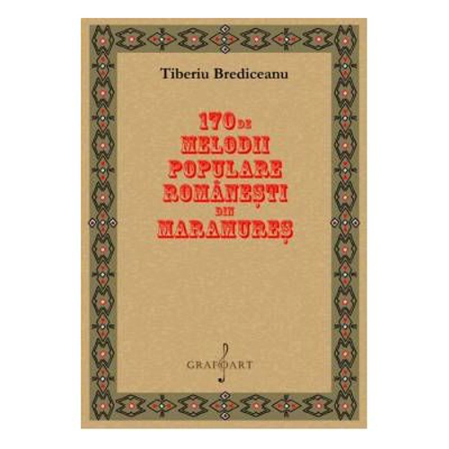 170 de melodii din Maramures - Tiberiu Brediceanu